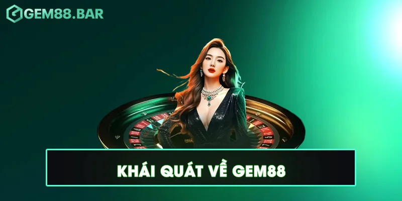 Gem88 Bar ⚡ Nhà Cái Thể Thao Gem88 - Tham Gia +100k 2 Khái Quát về Gem88